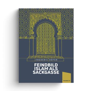 Feindbild Islam als Sackgasse - Frederic Höfer