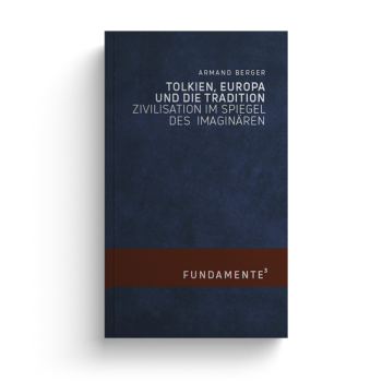 Armand Berger - Tolkien, Europa und die Tradition. Zivilisation im Spiegel des Imaginären