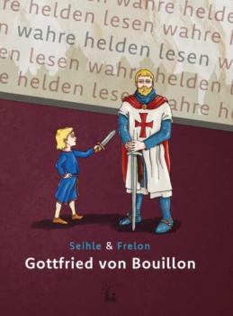Gottfried von Bouillon – Der Kreuzfahrer und erste Herrscher Jerusalems