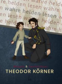 Theodor Körner – Dichter, Patriot und Freiheitskämpfer. Das andere Kinderbuch