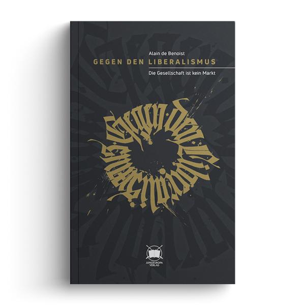 Alain de Benoist - Gegen den Liberalismus. Die Gesellschaft ist kein Markt
