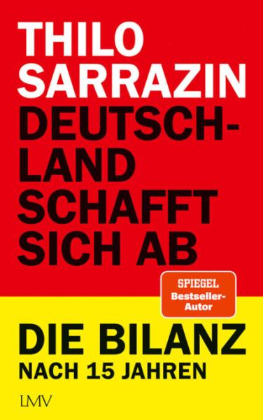 Thilo Sarrazin: Deutschland schafft sich ab. Die Bilanz nach 15 Jahren